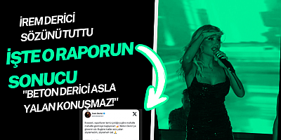 İŞTE O RAPOR! İREM DERİCİ SÖZÜNÜ TUTTU: