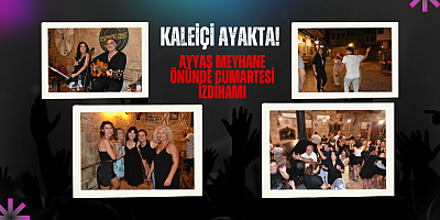 KALEİÇİ AYAKTA! Ayyaş Meyhane Önünde Cumartesi İzdihamı