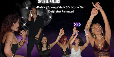 Kaleiçi Sponge’da KSD (Konu Sen Değilsin) Fırtınası!