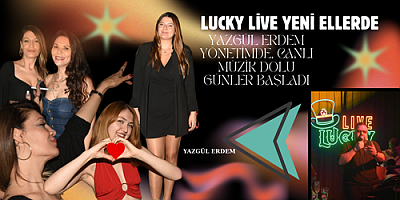 Lucky Live Yepyeni Bir Solukla Açıldı! Yazgül Erdem Yönetimde, Canlı Müzik Dolu Günler Başladı..