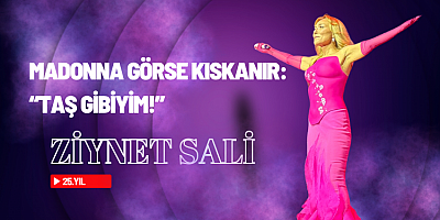 Madonna Görse Kıskanır: Ziynet Sali'den 