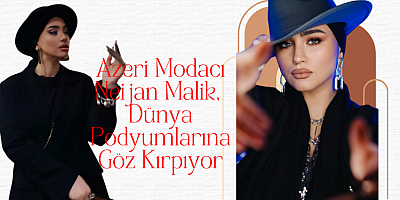 Neijan Malik, Dünya Podyumlarına Göz Kırpıyor