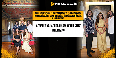 ŞERİFLER YALISI’NDA İLHAM VEREN SANAT BULUŞMASI