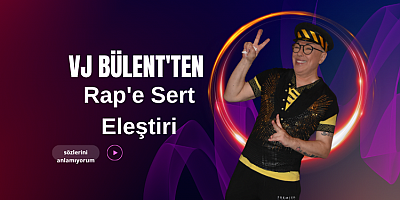 VJ Bülent'ten Rap'e Sert Eleştiri: Rap Şarkılarının 