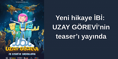 Yeni hikaye İBİ: UZAY GÖREVİ’nin teaser’ı yayında